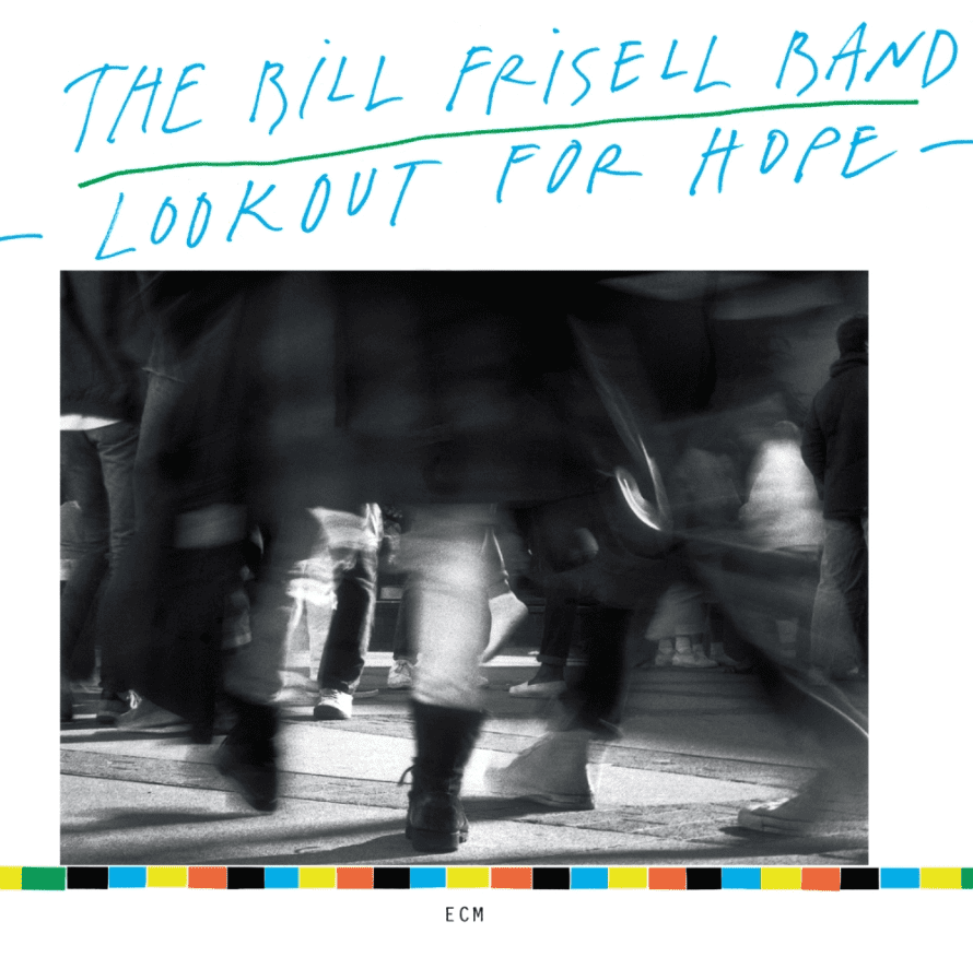 THE BILL FRISELL BAND-LOOKOUT FOR ΗΟΡΕ
